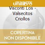 Visconti Los - Valsecitos Criollos cd musicale di Visconti Los