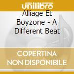 Alliage Et Boyzone - A Different Beat cd musicale di Alliage Et Boyzone