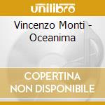 Vincenzo Monti - Oceanima cd musicale di MONTI VINCENZO