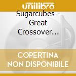 Sugarcubes - Great Crossover Potential cd