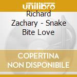 Richard Zachary - Snake Bite Love cd musicale di RICHARD ZACHARY