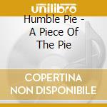 Humble Pie - A Piece Of The Pie cd musicale di Humble Pie