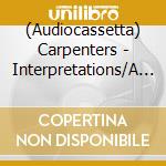 (Audiocassetta) Carpenters - Interpretations/A 25Th Anniversary Cele cd