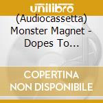 (Audiocassetta) Monster Magnet - Dopes To Infinity cd