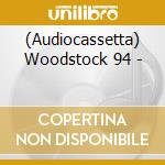(Audiocassetta) Woodstock 94 - cd