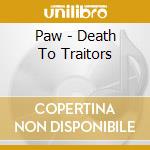 Paw - Death To Traitors cd