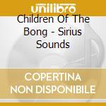 Children Of The Bong - Sirius Sounds cd