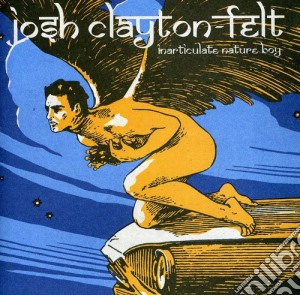 Josh Clayton-Felt - Inarticulate Nature Boy cd musicale di Josh Clayton
