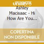 Ashley Macisaac - Hi How Are You Today cd musicale di Ashley Macisaac
