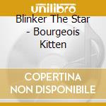 Blinker The Star - Bourgeois Kitten cd