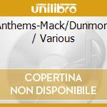 Anthems-Mack/Dunmore / Various cd