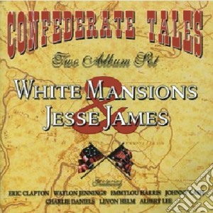 Confederate Tales: White Mansions & Jesse James / Various (2 Cd) cd musicale di ARTISTI VARI