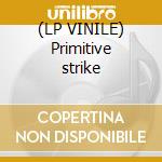(LP VINILE) Primitive strike