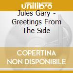Jules Gary - Greetings From The Side