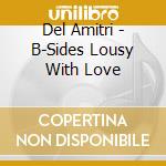 Del Amitri - B-Sides Lousy With Love cd musicale di Del Amitri
