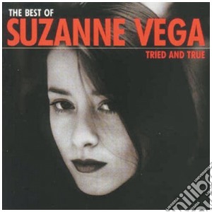 Suzanne Vega - Tried And True - The Best Of cd musicale di Suzanne Vega