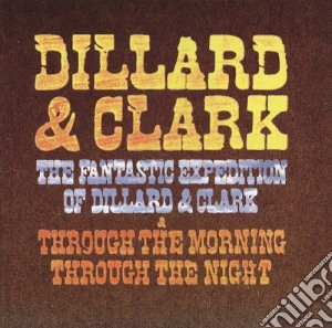 Dillard & Clark - The Fantastic Expedition Of / Through The Morning cd musicale di DILLARD & CLARK