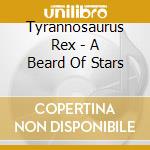 Tyrannosaurus Rex - A Beard Of Stars cd