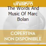 The Words And Music Of Marc Bolan cd musicale di TYRANNOSAURUS REX