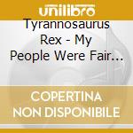 Tyrannosaurus Rex - My People Were Fair And Had Sky In Their Hair... But Now They'Re Content To Wear Stars