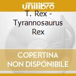T. Rex - Tyrannosaurus Rex cd musicale di TYRANNOSAURUS REX