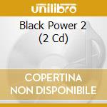 Black Power 2 (2 Cd) cd musicale di Various Artists