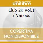 Club 2K Vol.1 / Various cd