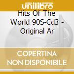 Hits Of The World 90S-Cd3 - Original Ar cd musicale di Hits Of The World 90S