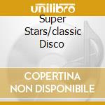 Super Stars/classic Disco cd musicale di AA.VV.DISCO