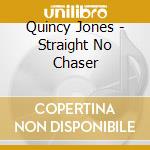 Quincy Jones - Straight No Chaser cd musicale di Quincy Jones