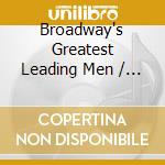 Broadway's Greatest Leading Men / Various cd
