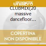 CLUBMIX(20 massive dancefloor hits!) cd