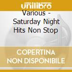 Various - Saturday Night Hits Non Stop cd