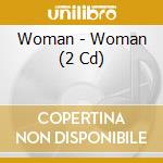 Woman - Woman (2 Cd) cd musicale di Woman