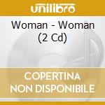 Woman - Woman (2 Cd) cd