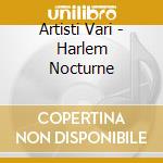 Artisti Vari - Harlem Nocturne cd