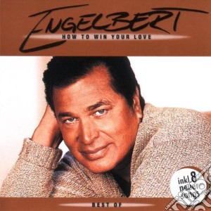 Engelbert Humperdinck - How To Win Your Love: Best Of (2000) cd musicale di Engelbert Humperdinck