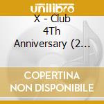 X - Club 4Th Anniversary (2 Cd) cd