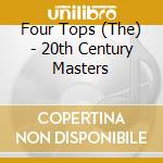 Four Tops (The) - 20th Century Masters cd musicale di Four Tops
