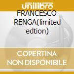 FRANCESCO RENGA(limited edtion) cd musicale di RENGA FRANCESCO