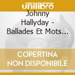 Johnny Hallyday - Ballades Et Mots D'Amour Vol.1 cd musicale di Johnny Hallyday