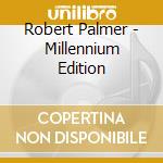 Robert Palmer - Millennium Edition cd