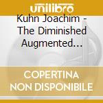 Kuhn Joachim - The Diminished Augmented Syste cd musicale di Kuhn Joachim