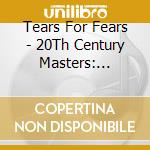 Tears For Fears - 20Th Century Masters: Millennium Collection cd