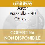 Astor Piazzolla - 40 Obras Fundamentales (2 Cd) cd musicale di Astor Piazzolla