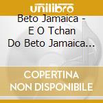 Beto Jamaica - E O Tchan Do Beto Jamaica (2 Cd) cd