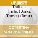 Traffic - Traffic (Bonus Tracks) (Rmst) cd musicale di Traffic