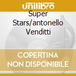 Super Stars/antonello Venditti cd musicale di VENDITTI ANTONELLO