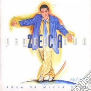 Zeca Pagodinho - Agua Da Minha Sede cd musicale di Zeca Pagodinho