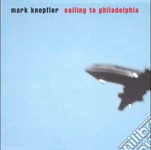 Mark Knopfler - Sailing To Philadelphia cd musicale di KNOPFLER MARK